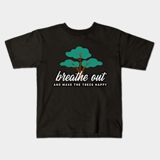 Breathe Out and Make the Trees Happy Kids T-Shirt